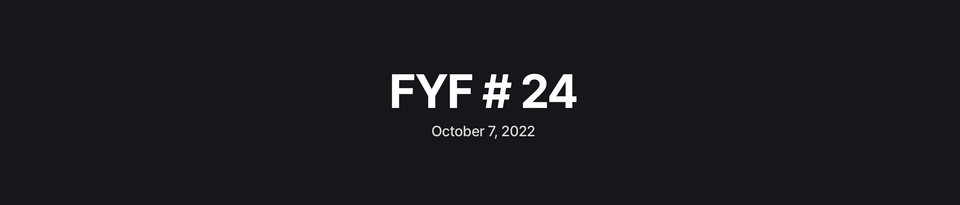 FYF #24. October 7, 2022.
